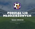Podział lig młodzieżowych na sezon 2023/24